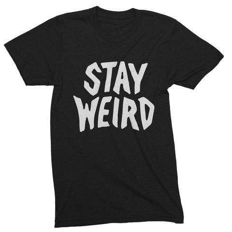 Stay Weird - The Original Darkest Black Shirt